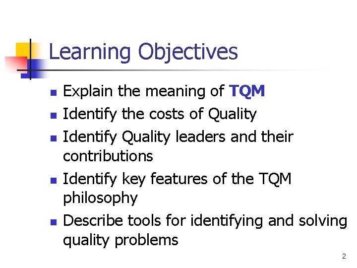 Learning Objectives n n n Explain the meaning of TQM Identify the costs of