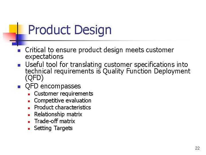 Product Design n Critical to ensure product design meets customer expectations Useful tool for