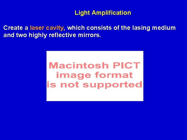 Light Amplification Create a laser cavity, which consists of the lasing medium and two