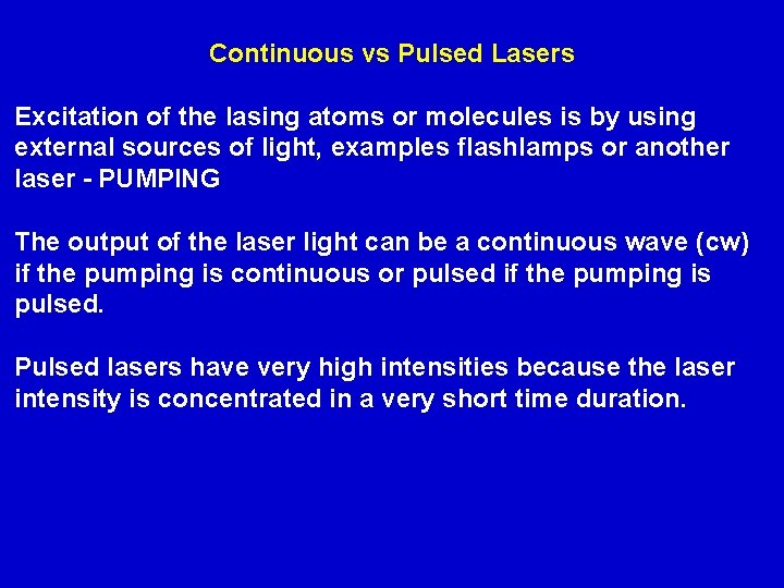 Continuous vs Pulsed Lasers Excitation of the lasing atoms or molecules is by using