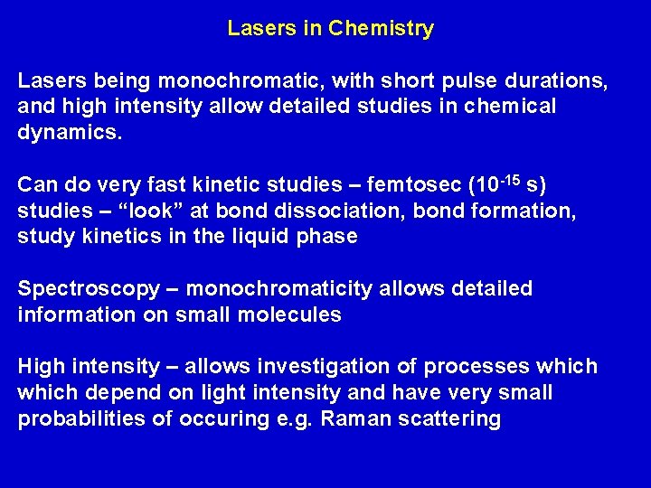 Lasers in Chemistry Lasers being monochromatic, with short pulse durations, and high intensity allow