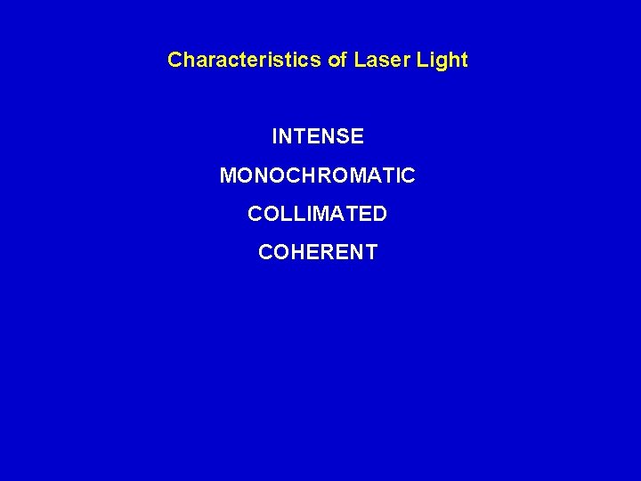 Characteristics of Laser Light INTENSE MONOCHROMATIC COLLIMATED COHERENT 