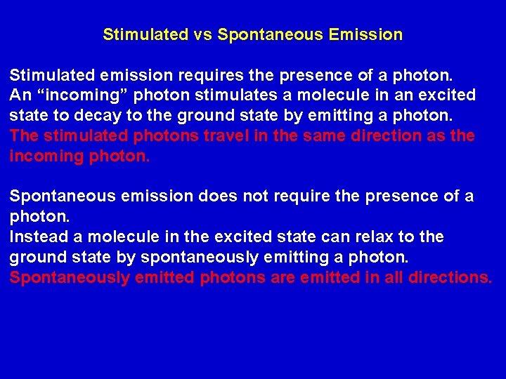 Stimulated vs Spontaneous Emission Stimulated emission requires the presence of a photon. An “incoming”