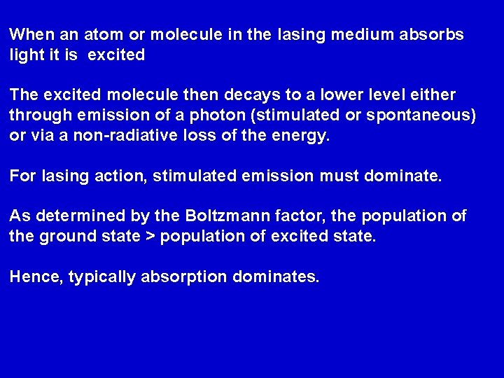 When an atom or molecule in the lasing medium absorbs light it is excited