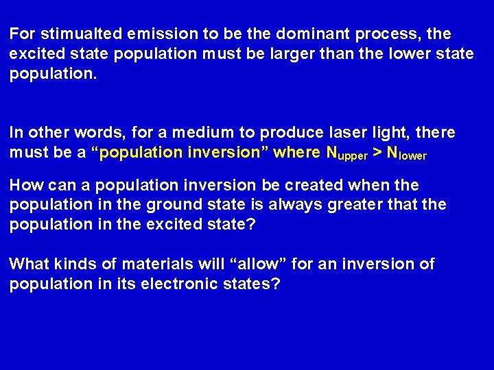 For stimualted emission to be the dominant process, the excited state population must be