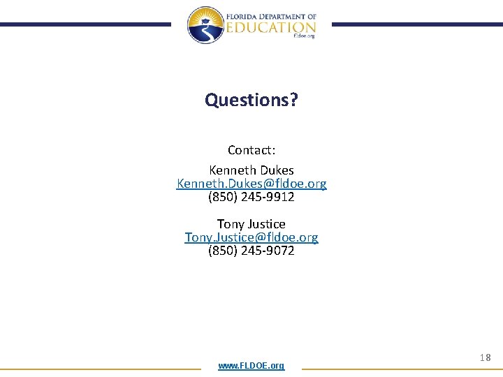 Questions? Contact: Kenneth Dukes Kenneth. Dukes@fldoe. org (850) 245 -9912 Tony Justice Tony. Justice@fldoe.