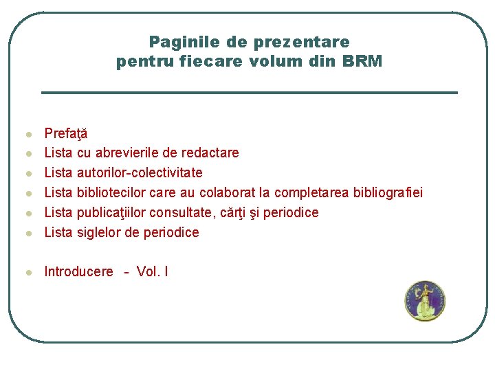 Paginile de prezentare pentru fiecare volum din BRM l Prefaţă Lista cu abrevierile de