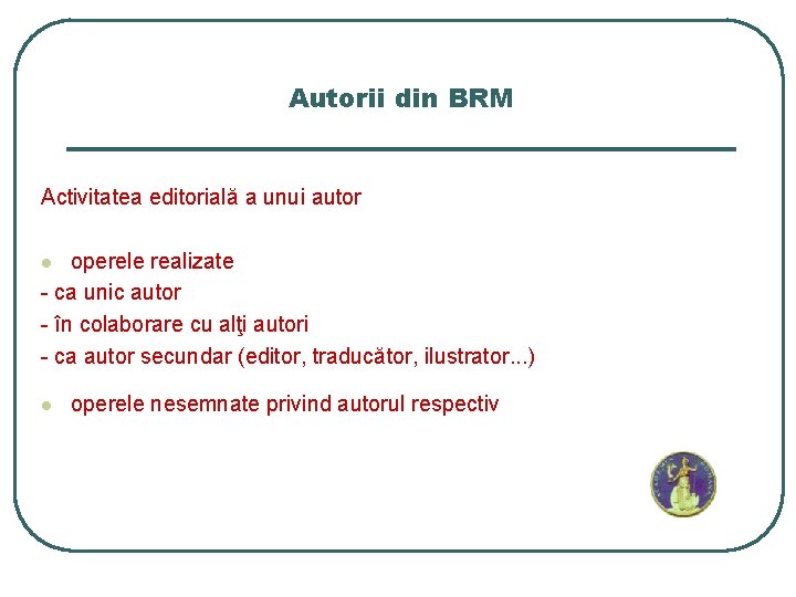 Autorii din BRM Activitatea editorială a unui autor operele realizate - ca unic autor