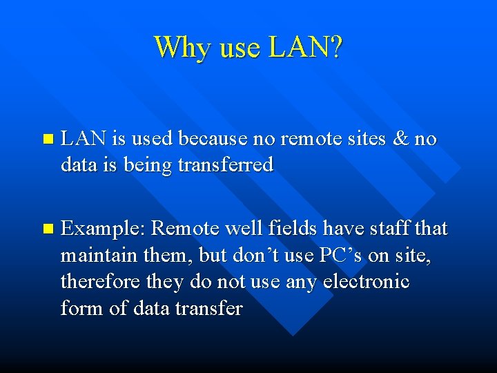 Why use LAN? n LAN is used because no remote sites & no data