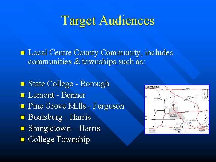 Target Audiences n Local Centre County Community, includes communities & townships such as: n