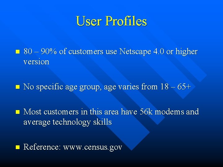 User Profiles n 80 – 90% of customers use Netscape 4. 0 or higher