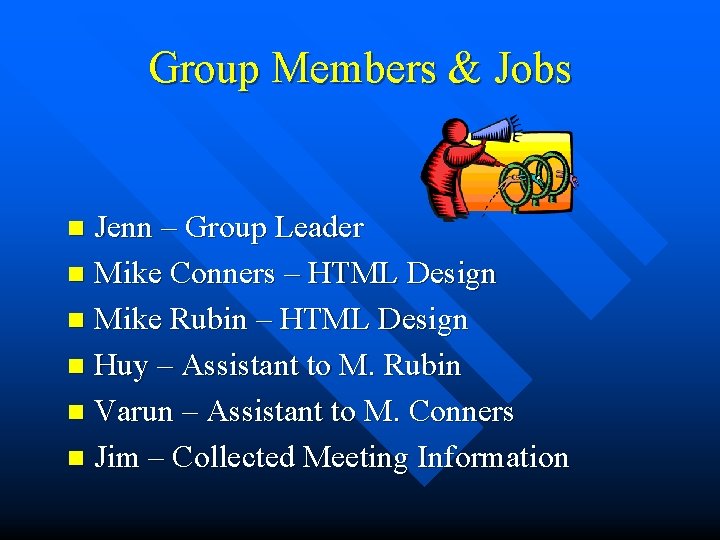 Group Members & Jobs Jenn – Group Leader n Mike Conners – HTML Design