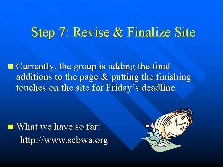 Step 7: Revise & Finalize Site n Currently, the group is adding the final