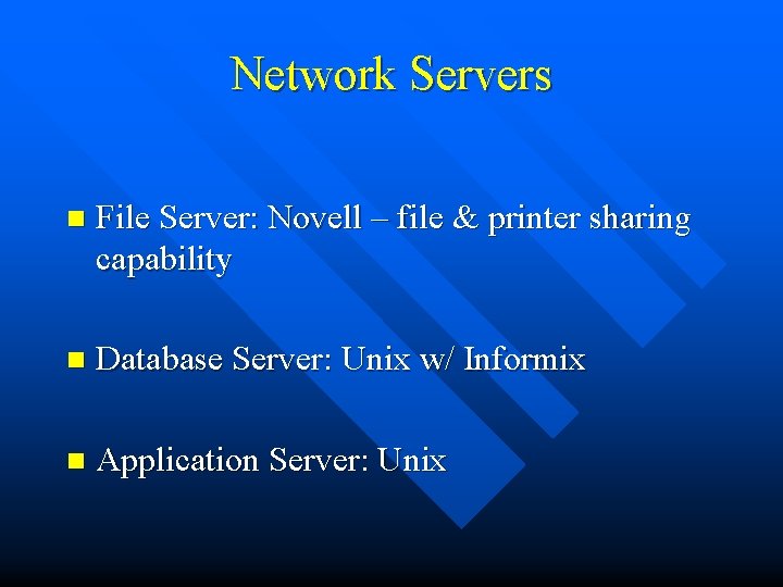 Network Servers n File Server: Novell – file & printer sharing capability n Database