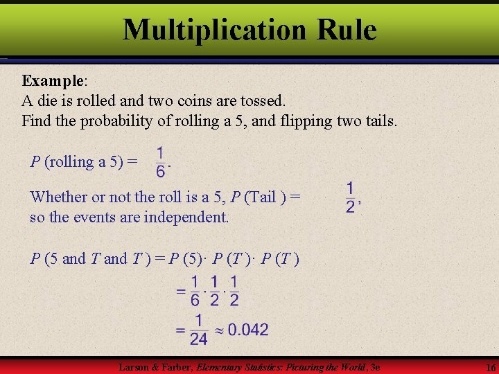Multiplication Rule Example: A die is rolled and two coins are tossed. Find the Multiplication Rule Example: A die is rolled and two coins are tossed. Find the