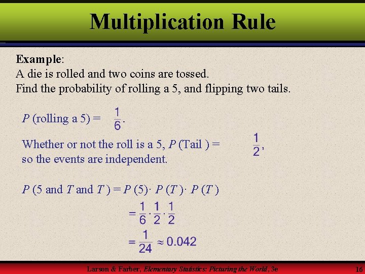 Multiplication Rule Example: A die is rolled and two coins are tossed. Find the