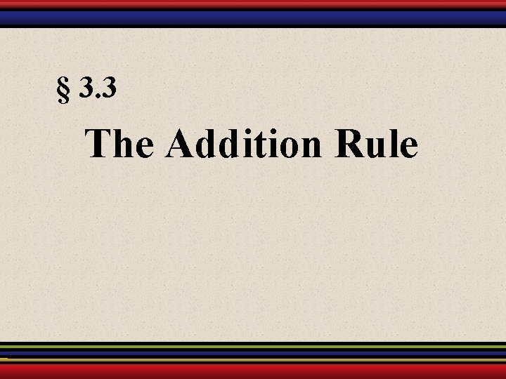 § 3. 3 The Addition Rule § 3. 3 The Addition Rule
