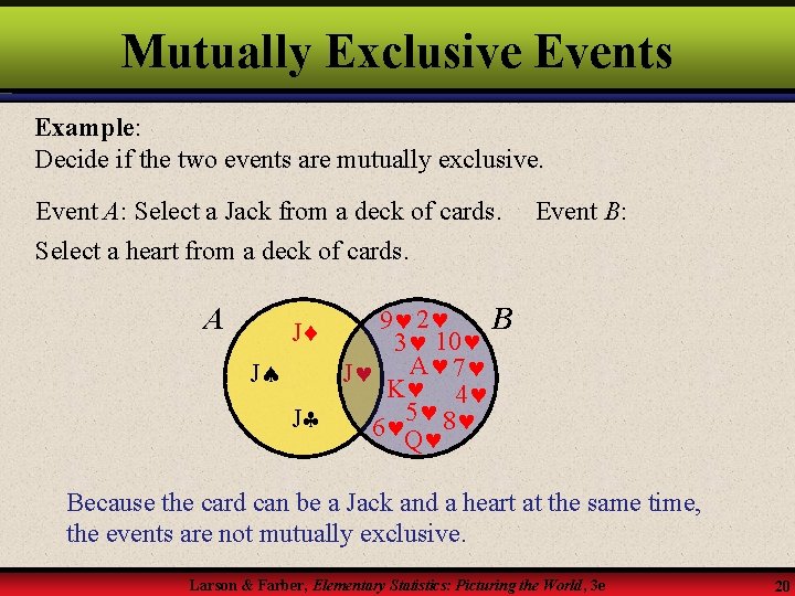 Mutually Exclusive Events Example: Decide if the two events are mutually exclusive. Event A: