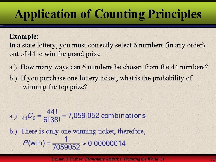 Application of Counting Principles Example: In a state lottery, you must correctly select 6