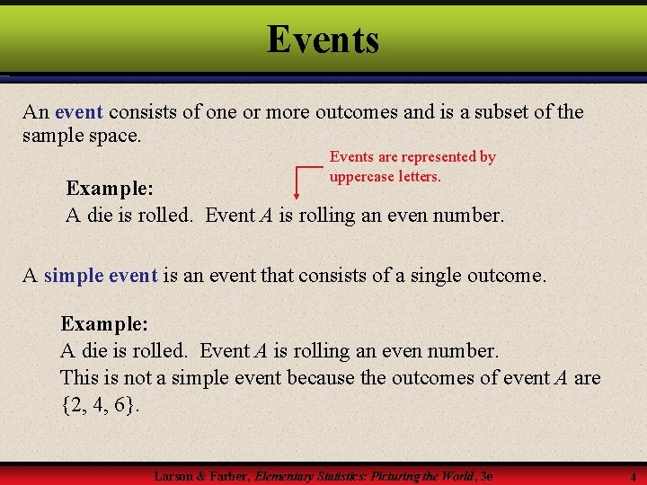 Events An event consists of one or more outcomes and is a subset of