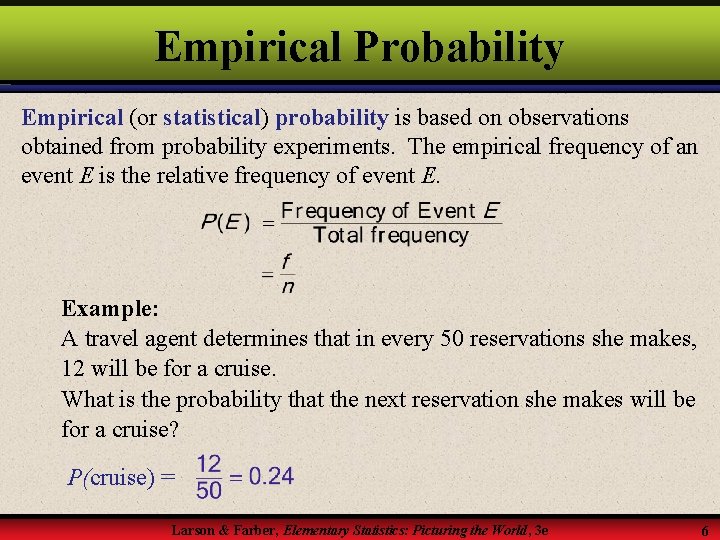 Empirical Probability Empirical (or statistical) probability is based on observations obtained from probability experiments. Empirical Probability Empirical (or statistical) probability is based on observations obtained from probability experiments.
