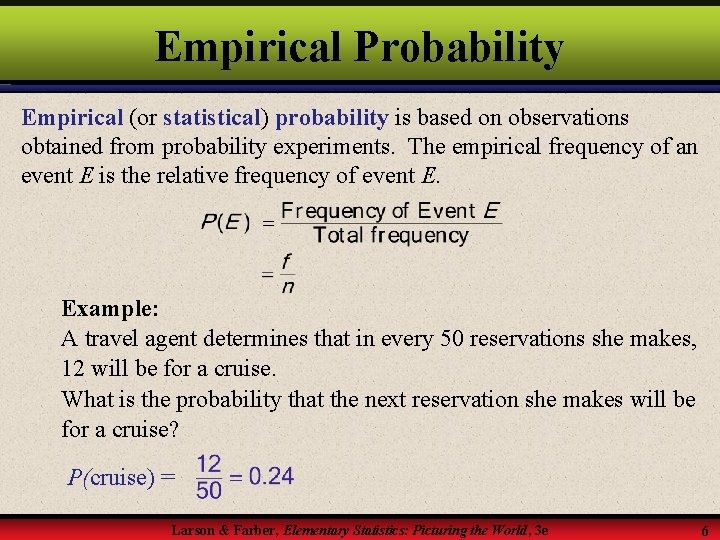 Empirical Probability Empirical (or statistical) probability is based on observations obtained from probability experiments.