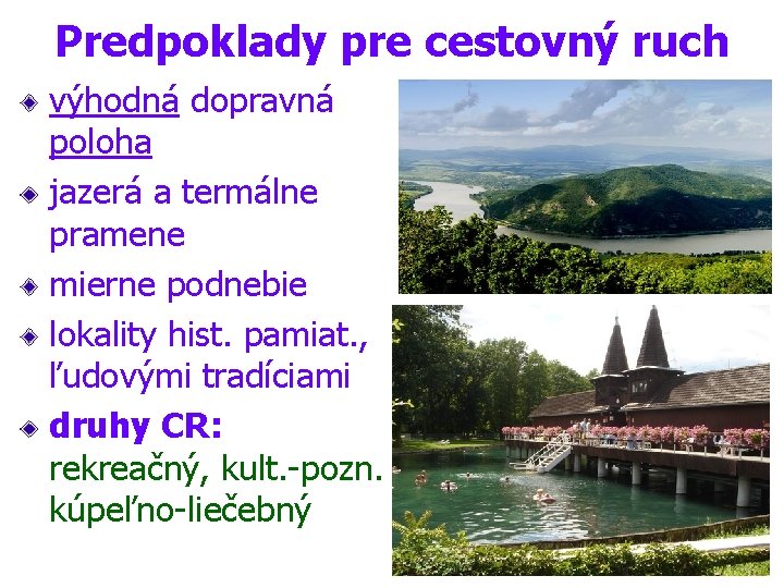 Predpoklady pre cestovný ruch výhodná dopravná poloha jazerá a termálne pramene mierne podnebie lokality