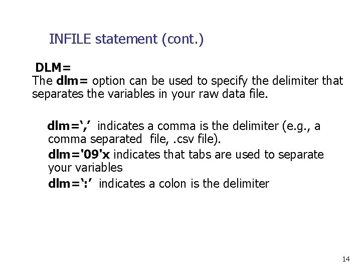 INFILE statement (cont. ) DLM= The dlm= option can be used to specify the