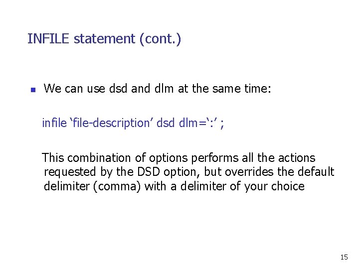INFILE statement (cont. ) n We can use dsd and dlm at the same