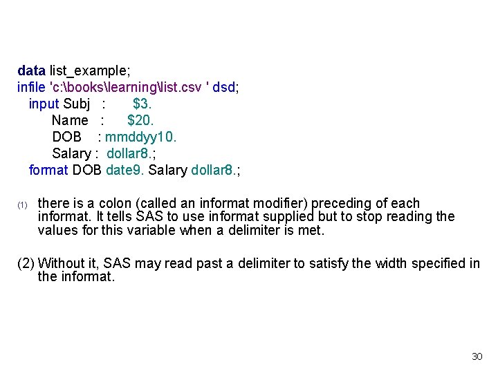 data list_example; infile 'c: bookslearninglist. csv ' dsd; input Subj : $3. Name :