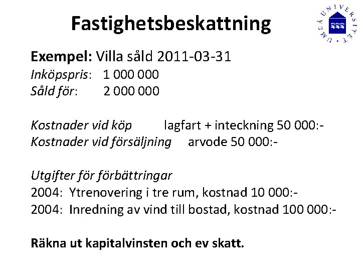 Fastighetsbeskattning Exempel: Villa såld 2011 -03 -31 Inköpspris: 1 000 Såld för: 2 000