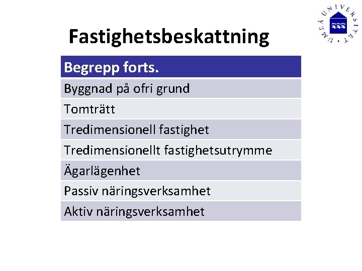 Fastighetsbeskattning Begrepp forts. Byggnad på ofri grund Tomträtt Tredimensionell fastighet Tredimensionellt fastighetsutrymme Ägarlägenhet Passiv