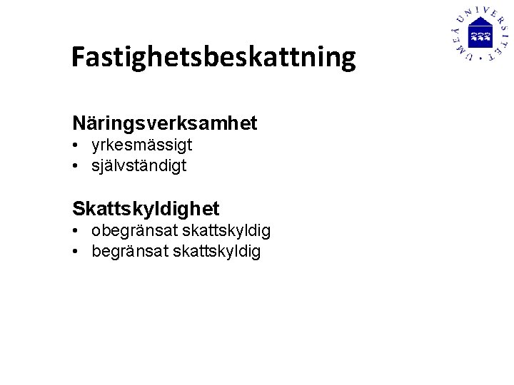 Fastighetsbeskattning Näringsverksamhet • yrkesmässigt • självständigt Skattskyldighet • obegränsat skattskyldig • begränsat skattskyldig 