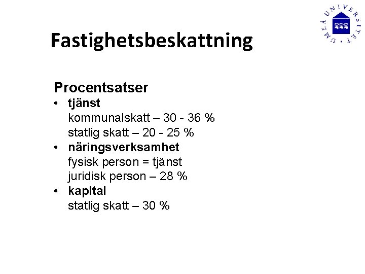 Fastighetsbeskattning Procentsatser • tjänst kommunalskatt – 30 - 36 % statlig skatt – 20