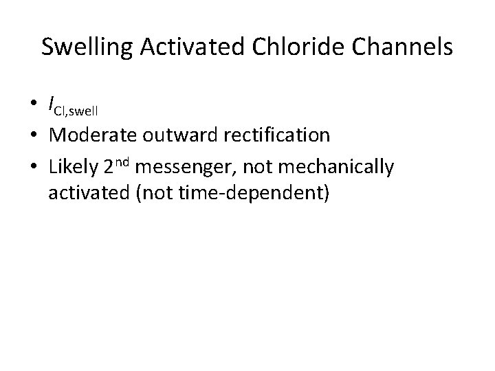 Swelling Activated Chloride Channels • ICl, swell • Moderate outward rectification • Likely 2