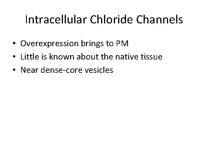 Intracellular Chloride Channels • Overexpression brings to PM • Little is known about the