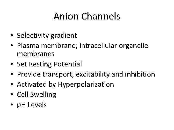 Anion Channels • Selectivity gradient • Plasma membrane; intracellular organelle membranes • Set Resting