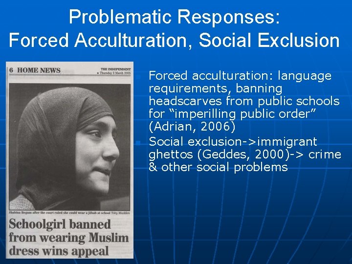 Problematic Responses: Forced Acculturation, Social Exclusion n n Forced acculturation: language requirements, banning headscarves