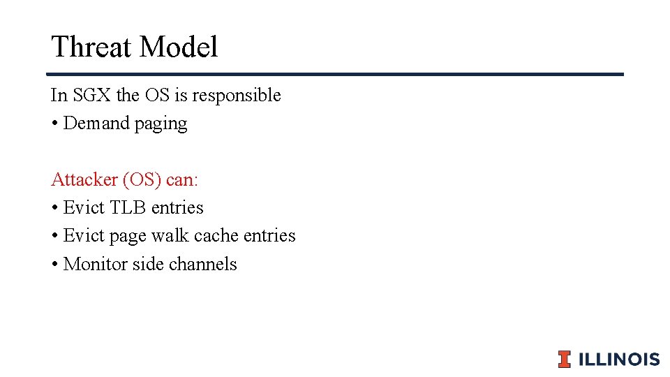 Threat Model In SGX the OS is responsible • Demand paging Attacker (OS) can: