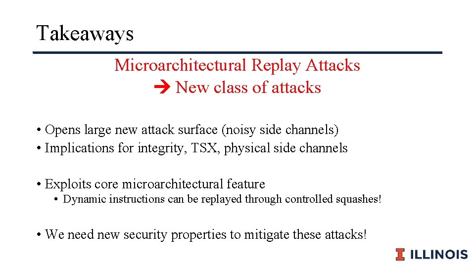 Takeaways Microarchitectural Replay Attacks New class of attacks • Opens large new attack surface