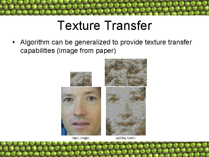 Texture Transfer • Algorithm can be generalized to provide texture transfer capabilities (image from