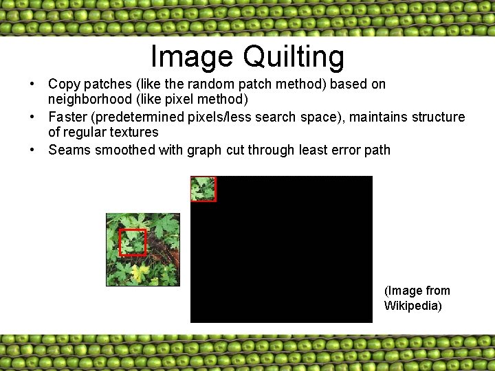 Image Quilting • Copy patches (like the random patch method) based on neighborhood (like