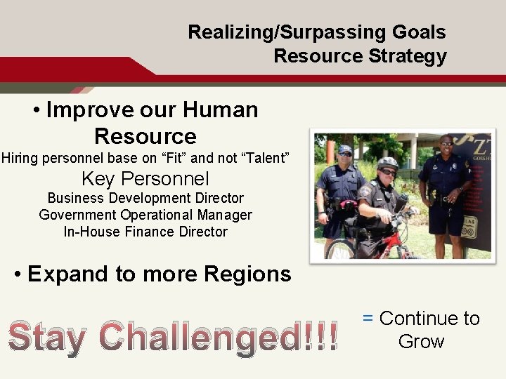 Realizing/Surpassing Goals Resource Strategy • Improve our Human Resource Hiring personnel base on “Fit”