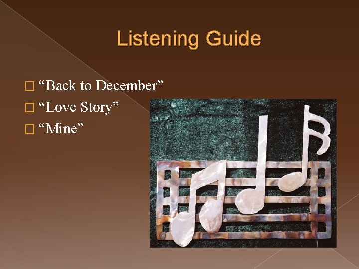 Listening Guide � “Back to December” � “Love Story” � “Mine” 