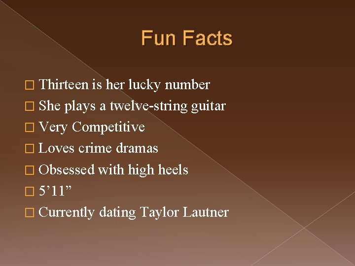 Fun Facts � Thirteen is her lucky number � She plays a twelve-string guitar