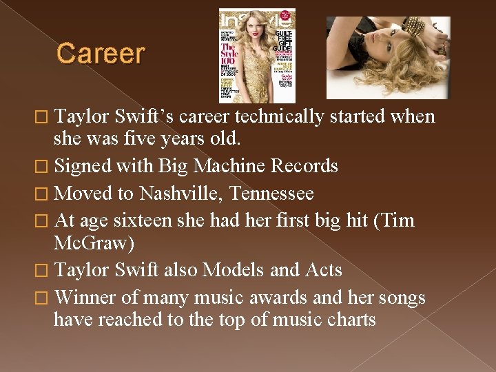 Career � Taylor Swift’s career technically started when she was five years old. �