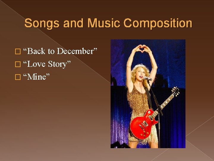 Songs and Music Composition � “Back to December” � “Love Story” � “Mine” 