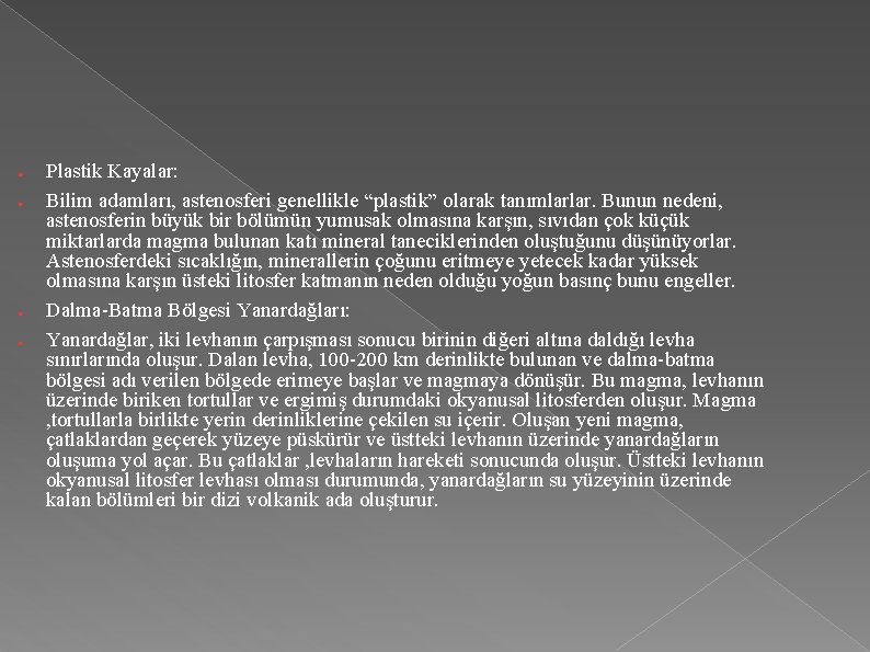 ● ● Plastik Kayalar: Bilim adamları, astenosferi genellikle “plastik” olarak tanımlarlar. Bunun nedeni, astenosferin