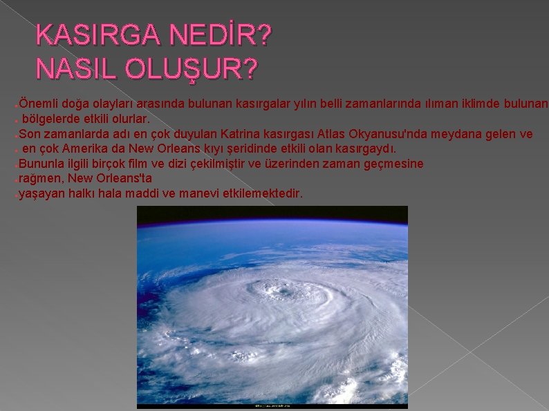 KASIRGA NEDİR? NASIL OLUŞUR? Önemli doğa olayları arasında bulunan kasırgalar yılın belli zamanlarında ılıman