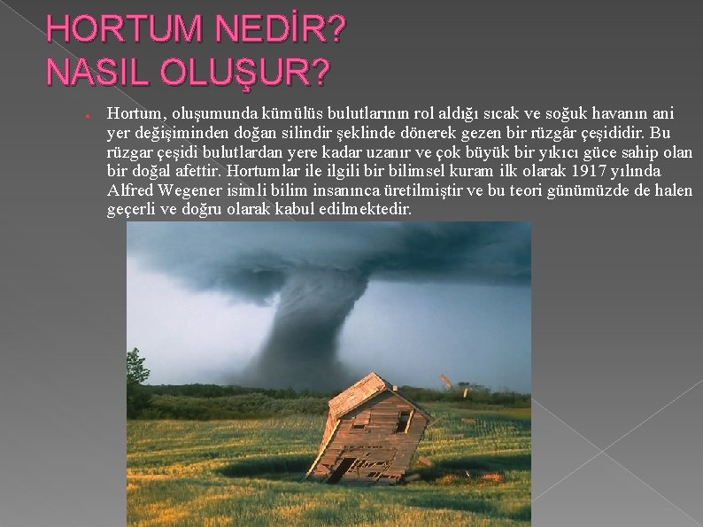 HORTUM NEDİR? NASIL OLUŞUR? ● Hortum, oluşumunda kümülüs bulutlarının rol aldığı sıcak ve soğuk